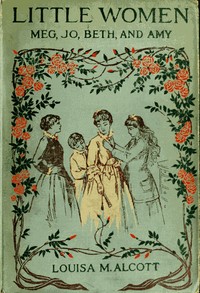 Cover of Little Women; Or, Meg, Jo, Beth, and Amy by Alcott, Louisa May