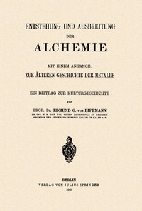 Cover of Entstehung und Ausbreitung der Alchemie, mit einem Anhange : $b zur älteren Geschichte der Metalle; ein Beitrag zur Kulturgeschichte by Lippmann, Edmund O. von (Edmund Oskar)